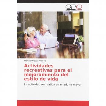 Actividades recreativas para el mejoramiento del estilo de vida: La actividad recreativa en el adulto mayor