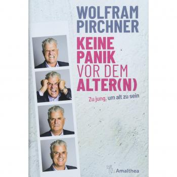 Wolfram Pirchner Keine Panik Vor Dem Alter(N): Zu Jung, Um Alt Zu Sein
