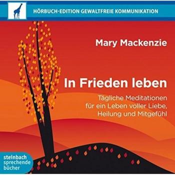 In Frieden leben: Tägliche Meditation für ein Leben voller Liebe, Heilung und Mitgefühl