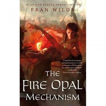 Fire Opal Mechanism, by Fran Wilde