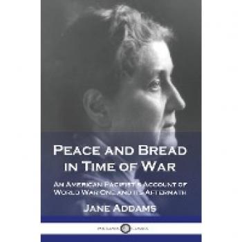 Peace and Bread in Time of War: An American Pacifist's Account of World War One and its Aftermath