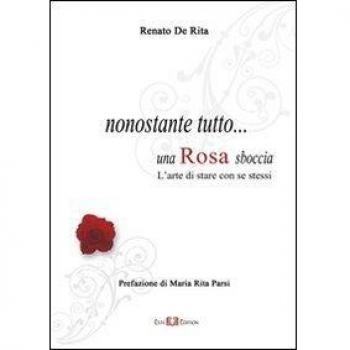 Nonostante tutto... una rosa sboccia. L'arte di stare con se stessi