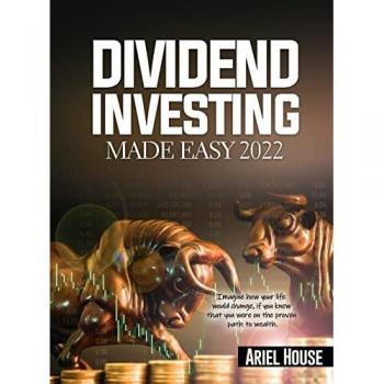 Ariel House: DIVIDEND INVESTING MADE EASY 2022