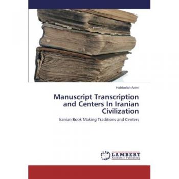 Manuscript Transcription and Centers In Iranian Civilization: Iranian Book Making Traditions and Centers