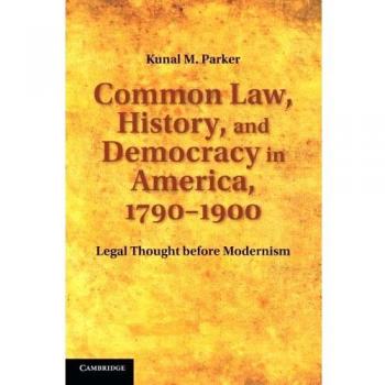 Common law, history, and democracy in america, 1790 1900