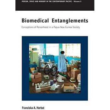 Biomedical Entanglements: Conceptions of Personhood in a Papua New Guinea Society (Person, Space and Memory in the Contemporary Pacific, Band 5)