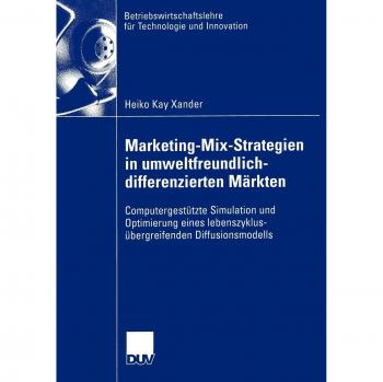 Marketing-Mix-Strategien in umweltfreundlich-differenzierten Märkten: Computergestützte Simulation und Optimierung eines lebenszyklusübergreifenden ... für Technologie und Innovation, 43, Band 43)