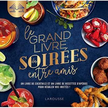 Le grand livre des soirées entre amis: Un livre de cocktails et un livre de recettes d'apéros pour régaler vos invités !