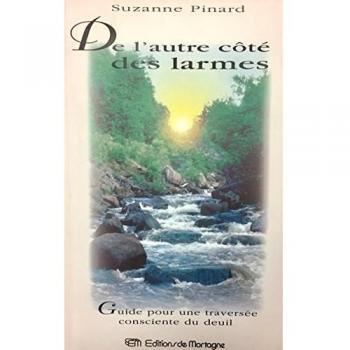 De l'autre côté des larmes : Guide pour une traversée consciente du deuil