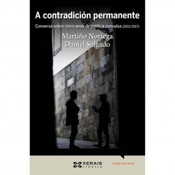A contradición permanente: Conversa sobre cinco anos de política convulsa (2012-2017) (Tapa blanda con solapas).