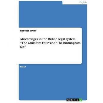 Miscarriages in the British legal system. The Guildford Four and The Birmingham Six