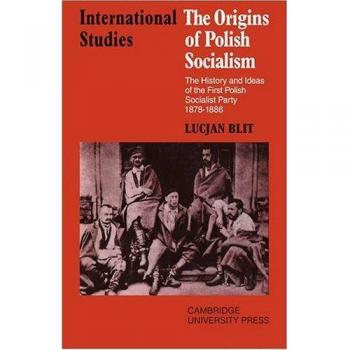 The Origins of Polish Socialism: The History and Ideas of the First Polish Socialist Party 1878-1886 (LSE Monographs in International Studies)