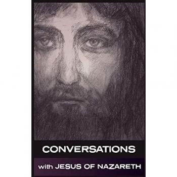 Conversations with Jesus of Nazareth
