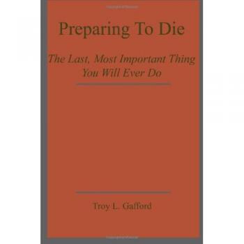 Preparing To Die: The Last, Most Important Thing You Will Ever Do