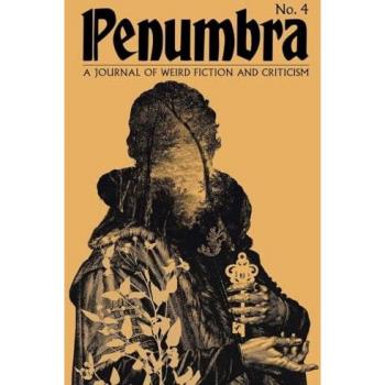 Penumbra No. 4 (2023): A Journal of Weird Fiction and Criticism