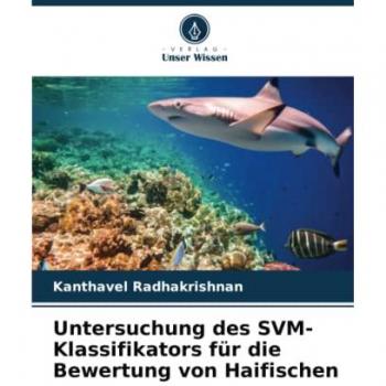 Radhakrishnan, Kanthavel: Untersuchung des SVM-Klassifikators für die Bewertung von Haifischen