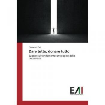 Dare tutto, donare tutto: Saggio sul fondamento ontologico della donazione