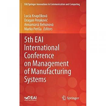 5th EAI International Conference on Management of Manufacturing Systems (EAI/Springer Innovations in Communication and Computing)