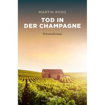 Tod in der Champagne: Kriminalroman (Sehnsuchtsorte)
