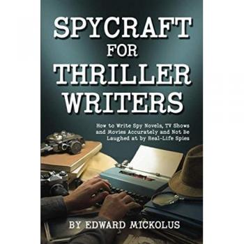 Spycraft for Thriller Writers: How to Write Spy Novels, TV Shows and Movies Accurately and Not Be Laughed at by Real-Life Spies