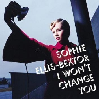 Sophie Ellis-Bextor : I Won't Change You