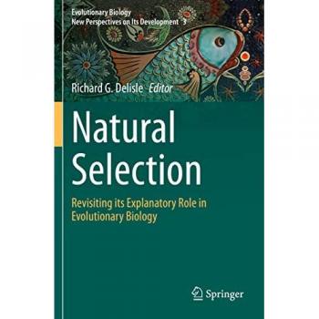 Natural Selection: Revisiting its Explanatory Role in Evolutionary Biology (Evolutionary Biology – New Perspectives on Its Development, Band 3)