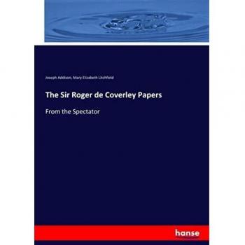 The Sir Roger de Coverley Papers: From the Spectator