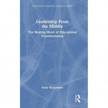 Leadership From the Middle: The Beating Heart of Educational Transformation (Routledge Leading Change)