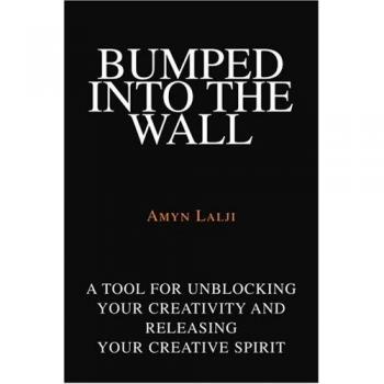 Bumped into the Wall: A tool for unblocking your creativity and releasing your creative spirit