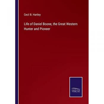 Life of Daniel Boone, the Great Western Hunter and Pioneer