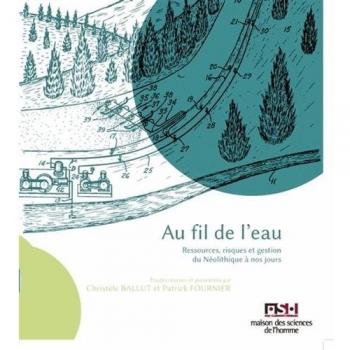 Au fil de l'eau: Ressources, risques et gestion du Neolithique a nos jours,