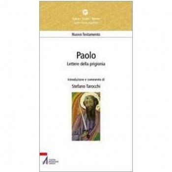 Paolo. Lettere della prigionia. Efesini, filippesi, colossesi, Filèmone