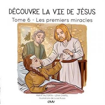 Découvre la vie de Jésus T6 : Les premiers miracles