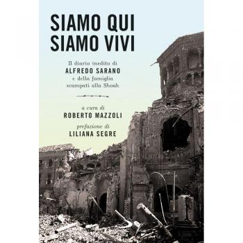 Siamo qui siamo vivi. Il diario inedito di Alfredo Sarano e della famiglia scampati alla Shoah