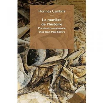 La matière de l'historie. Praxis et coinnasance chez Jean-Paul Sartre