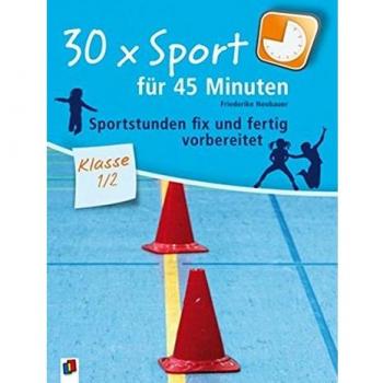 30 x Sport für 45 Minuten – Klasse 1/2: Sportstunden fix und fertig vorbereitet