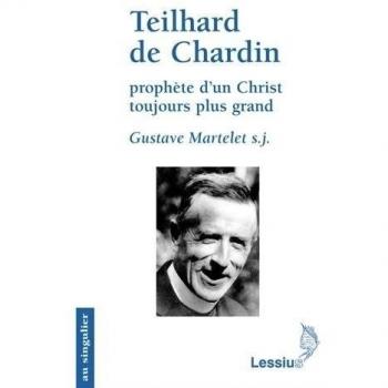 Teilhard De Chardin, Prophète D'un Christ Toujours Plus Grand