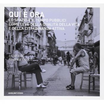 Qui è ora. Lo spazio e il tempo pubblici come leve della qualità ...