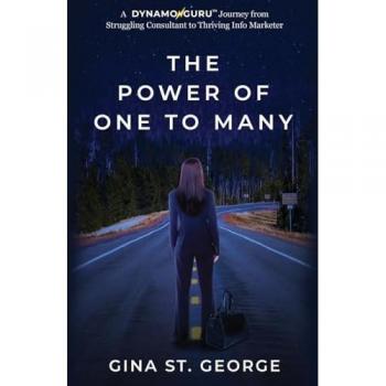 ARRIVAL USING THE POWER OF ONE TO MANY: A DYNAMOGURU(TM) Journey from Struggling Consultant to Thriving Info Marketer