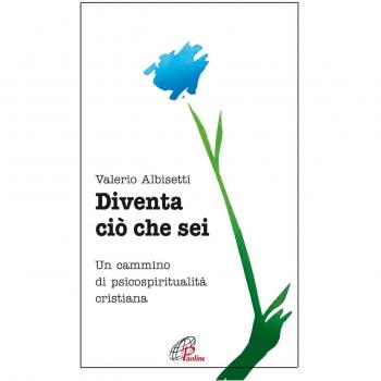 Diventa ciò che sei. Un cammino di psicospiritualità cristiana