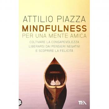 Mindfulness. Per una mente amica. Coltivare la consapevolezza, liberarsi dai pensieri negativi e scoprire la felicità