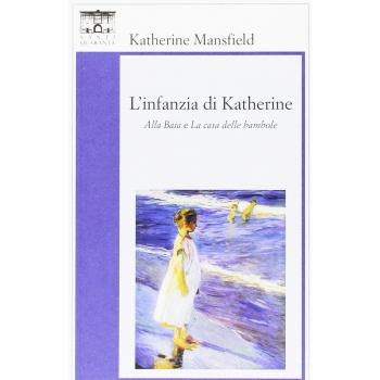 L' infanzia di Katherine. «Alla baia» e «La casa delle bambole»