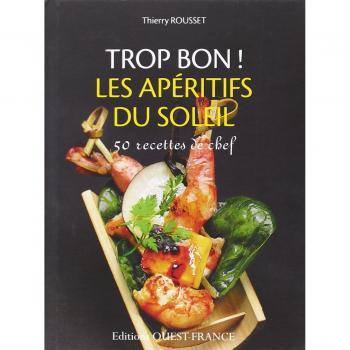 Trop bon ! Les aperitifs du soleil, Thierry Rousset et Luc Jennepin