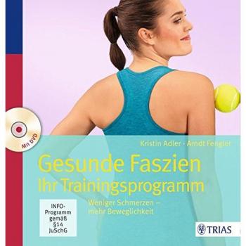 Gesunde Faszien. Ihr Trainingsprogramm: Weniger Schmerzen