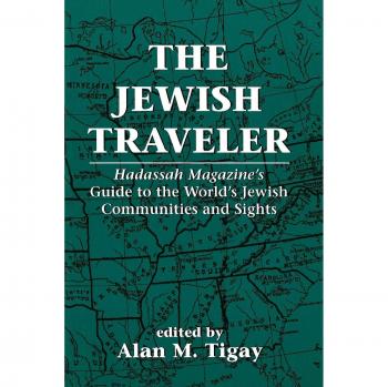 The Jewish Traveler: Hadassah Magazine's Guide to the World's Jewish Communities and Sights