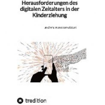 Herausforderungen des digitalen Zeitalters in der Kinderziehung: und wie man sie meistert