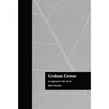 Graham Greene: An Approach to the Novels (Garland Reference Library of the Humanities, Band 1684)