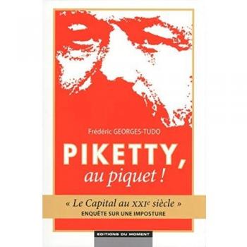 Piketty, au piquet ! Le Capital au XXIe siècle, enquête sur une imposture