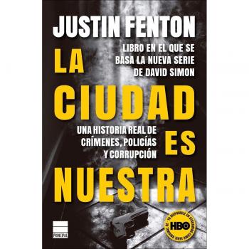 La ciudad es nuestra: Una historia real de crímenes, policías y corrupción (Tapa blanda con solapas).