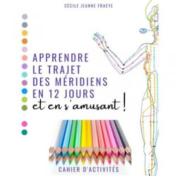 Apprendre le Trajet des Méridiens en 12 jours et en s'amusant !: Cahier d'activités
